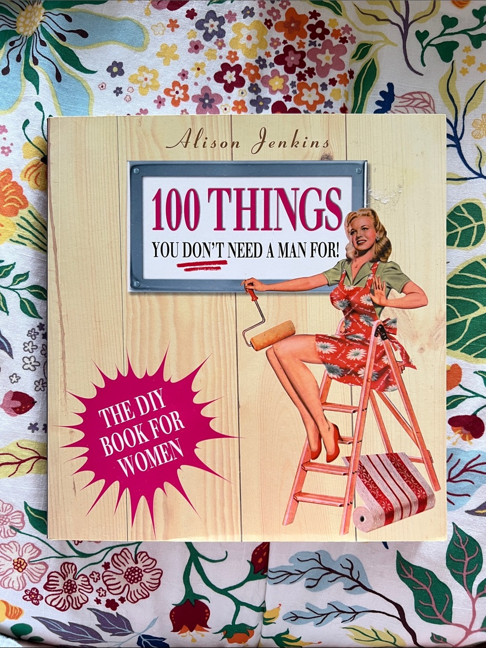 100 Things You Don't Need a Man For! - 2001 DIY Book
